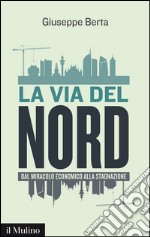 La via del Nord. Dal miracolo economico alla stagnazione. E-book. Formato EPUB ebook