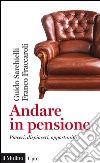 Andare in pensione. Piaceri, dispiaceri, opportunità. E-book. Formato EPUB ebook