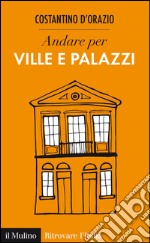 Andare per ville e palazzi. E-book. Formato EPUB ebook