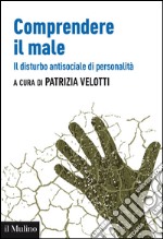 Comprendere il male. Il disturbo antisociale di personalità. E-book. Formato EPUB ebook