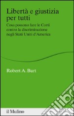 Libertà e giustizia per tutti. Cosa possono fare le Corti contro la discriminazione negli Stati Uniti d'America. E-book. Formato EPUB