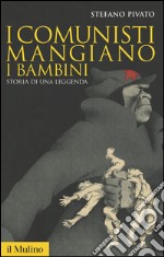 I comunisti mangiano i bambini. Storia di una leggenda. E-book. Formato EPUB ebook