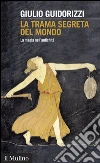 La trama segreta del mondo: La magia nell'antichità. E-book. Formato EPUB ebook di Giulio Guidorizzi