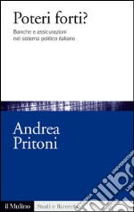 Poteri forti? Banche e assicurazioni nel sistema politico italiano. E-book. Formato EPUB