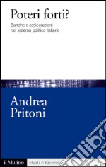 Poteri forti? Banche e assicurazioni nel sistema politico italiano. E-book. Formato EPUB ebook