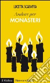 Andare per monasteri. E-book. Formato EPUB ebook di Lucetta Scaraffia