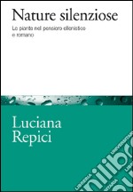 Nature silenziose. Le piante nel pensiero ellenistico e romano. E-book. Formato EPUB ebook