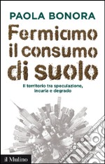 Fermiamo il consumo di suolo. E-book. Formato EPUB ebook