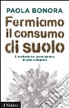 Fermiamo il consumo di suolo. E-book. Formato EPUB ebook di Paola Bonora