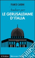 Andare per le Gerusalemme d'Italia. E-book. Formato EPUB ebook