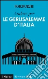Andare per le Gerusalemme d'Italia. E-book. Formato EPUB ebook di Franco Cardini