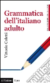 Grammatica dell'italiano adulto: L'italiano di oggi per gli italiani di oggi. E-book. Formato EPUB ebook