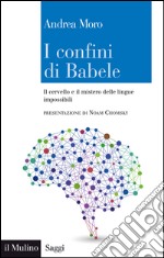 I confini di Babele: Il cervello e il mistero delle lingue impossibili. E-book. Formato EPUB ebook