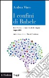 I confini di Babele: Il cervello e il mistero delle lingue impossibili. E-book. Formato EPUB ebook di Andrea Moro