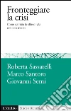 Fronteggiare la crisi: Come cambia lo stile di vita del ceto medio. E-book. Formato EPUB ebook di Roberta Sassatelli
