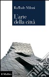 L'arte della città: Filosofia, natura, architettura. E-book. Formato EPUB ebook