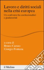 Lavoro e diritti sociali nella crisi europea: Un confronto fra costituzionalisti e giuslavoristi. E-book. Formato EPUB ebook