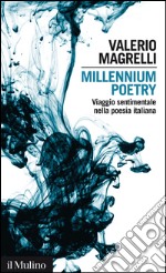 Millennium poetry: Viaggio sentimentale nella poesia italiana. E-book. Formato EPUB ebook