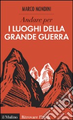 Andare per i luoghi della Grande guerra. E-book. Formato EPUB ebook