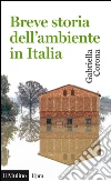 Breve storia dell'ambiente in Italia. E-book. Formato EPUB ebook di Gabriella Corona