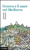 Genova e il mare nel Medioevo. E-book. Formato EPUB ebook di Antonio Musarra