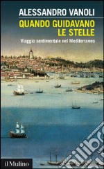 Quando guidavano le stelle: Viaggio sentimentale nel Mediterraneo. E-book. Formato EPUB ebook