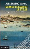 Quando guidavano le stelle: Viaggio sentimentale nel Mediterraneo. E-book. Formato EPUB ebook