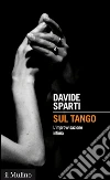Sul tango. L'improvvisazione intima. E-book. Formato EPUB ebook di Davide Sparti