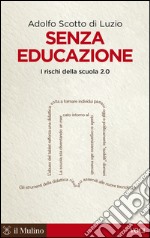 Senza educazione: I rischi della scuola 2.0. E-book. Formato EPUB ebook