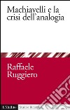 Machiavelli e la crisi dell'analogia. E-book. Formato EPUB ebook