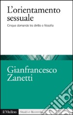 L'orientamento sessuale: Cinque domande tra diritto e filosofia. E-book. Formato EPUB ebook