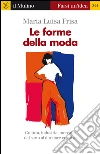 Le forme della moda. Cultura, industria, mercato: dal sarto al direttore creativo. E-book. Formato EPUB ebook di Maria Luisa Frisa