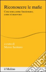 Riconoscere le mafie: Cosa sono, come funzionano, come si muovono. E-book. Formato EPUB ebook