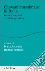 Giovani musulmane in Italia: Percorsi biografici e pratiche quotidiane. E-book. Formato EPUB ebook