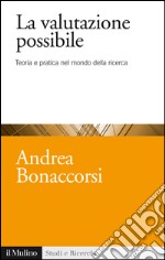 La valutazione possibile: Teoria e pratica nel mondo della ricerca. E-book. Formato EPUB ebook