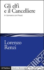 Gli elfi e il Cancelliere: In Germania con Proust. E-book. Formato EPUB ebook