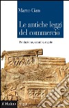 Le antiche leggi del commercio: Produzione, scambi, regole. E-book. Formato EPUB ebook