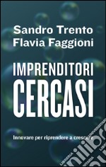 Imprenditori cercasi: Innovare per riprendere a crescere. E-book. Formato EPUB ebook