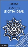 Andare per le città ideali. E-book. Formato EPUB ebook