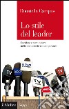 Lo stile del leader: Decidere e comunicare nelle democrazie contemporanee. E-book. Formato EPUB ebook