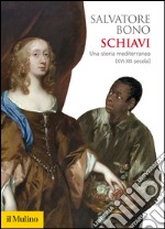 Schiavi: Una storia mediterranea (XVI-XIX secolo). E-book. Formato EPUB