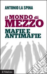 Il mondo di mezzo: Mafie e antimafie. E-book. Formato EPUB ebook