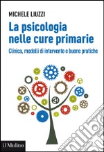 La psicologia nelle cure primarie: Clinica, modelli di intervento e buone pratiche. E-book. Formato EPUB ebook