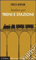 Andare per treni e stazioni. E-book. Formato EPUB ebook