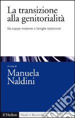 La transizione alla genitorialità. Da coppie moderne a famiglie tradizionali. E-book. Formato EPUB ebook