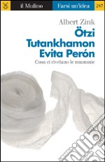 Ötzi, Tutankhamon, Evita Perón. Cosa ci rivelano le mummie. E-book. Formato EPUB