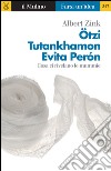 Ötzi, Tutankhamon, Evita Perón. Cosa ci rivelano le mummie. E-book. Formato EPUB ebook