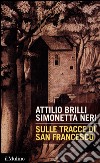 Sulle tracce di san Francesco. E-book. Formato EPUB ebook di Attilio Brilli