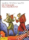 In viaggio nel Medioevo. E-book. Formato EPUB ebook di M. Serena Mazzi