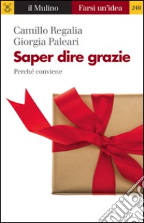 Saper dire grazie. Perché conviene. E-book. Formato EPUB ebook di Camillo Regalia